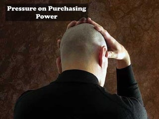 Pressure on Purchasing
Power
 