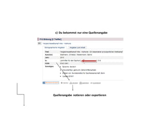 c) Du bekommst nur eine Quellenangabe
Quellenangabe notieren oder exportieren
 