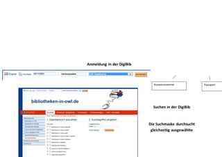 Anmeldung in der DigiBib
Suchen in der DigiBib
Die Suchmaske durchsucht
gleichzeitig ausgewählte
Ausweisnummer Passwort
 