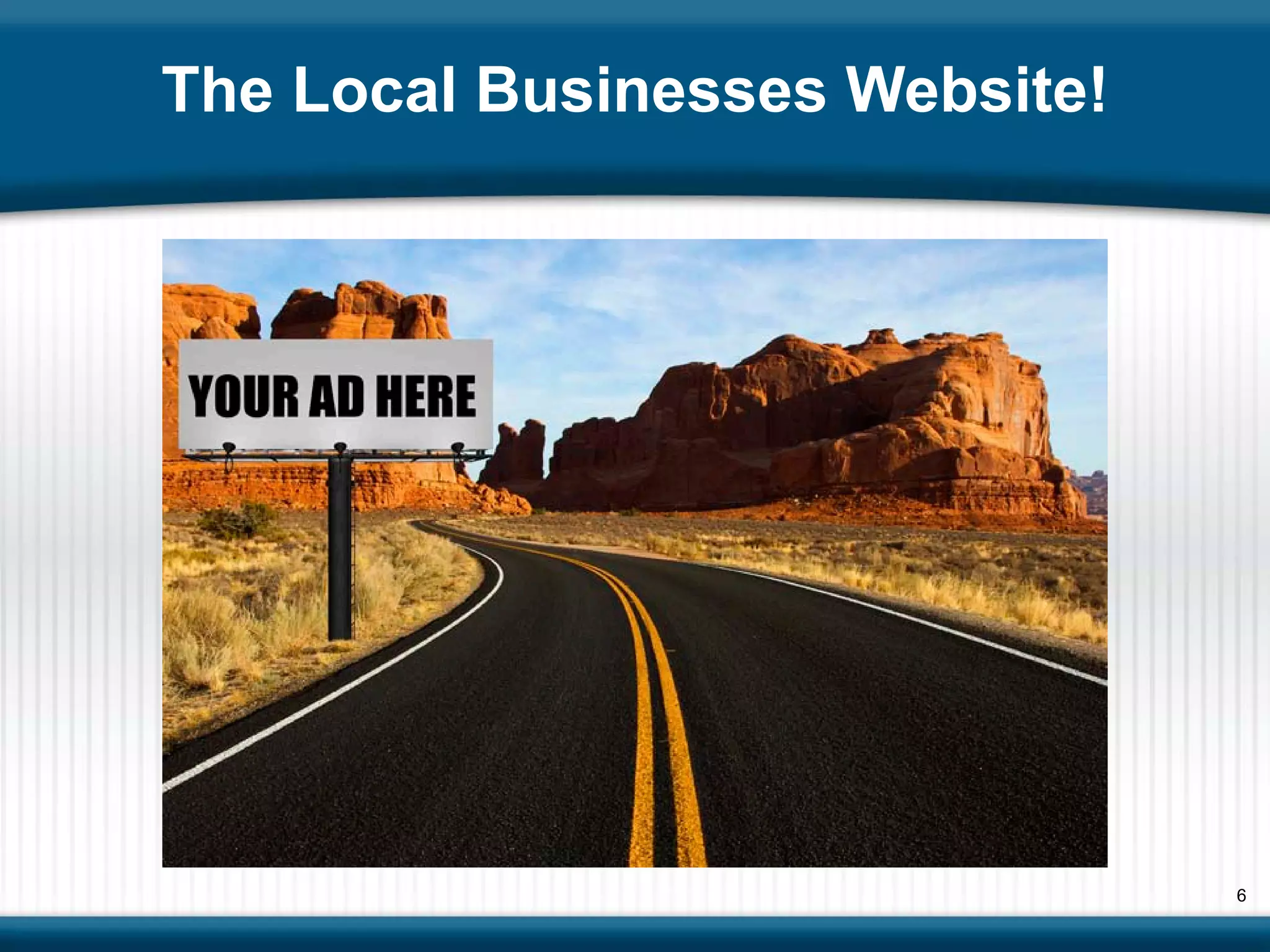 The Local Businesses Website!




                                6
 