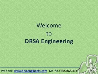 Welcome
to
DRSA Engineering
Web site: www.drsaengineers.com Mo No.: 8452820333
 