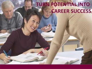 TURN POTENTIAL INTO  CAREER SUCCESS 