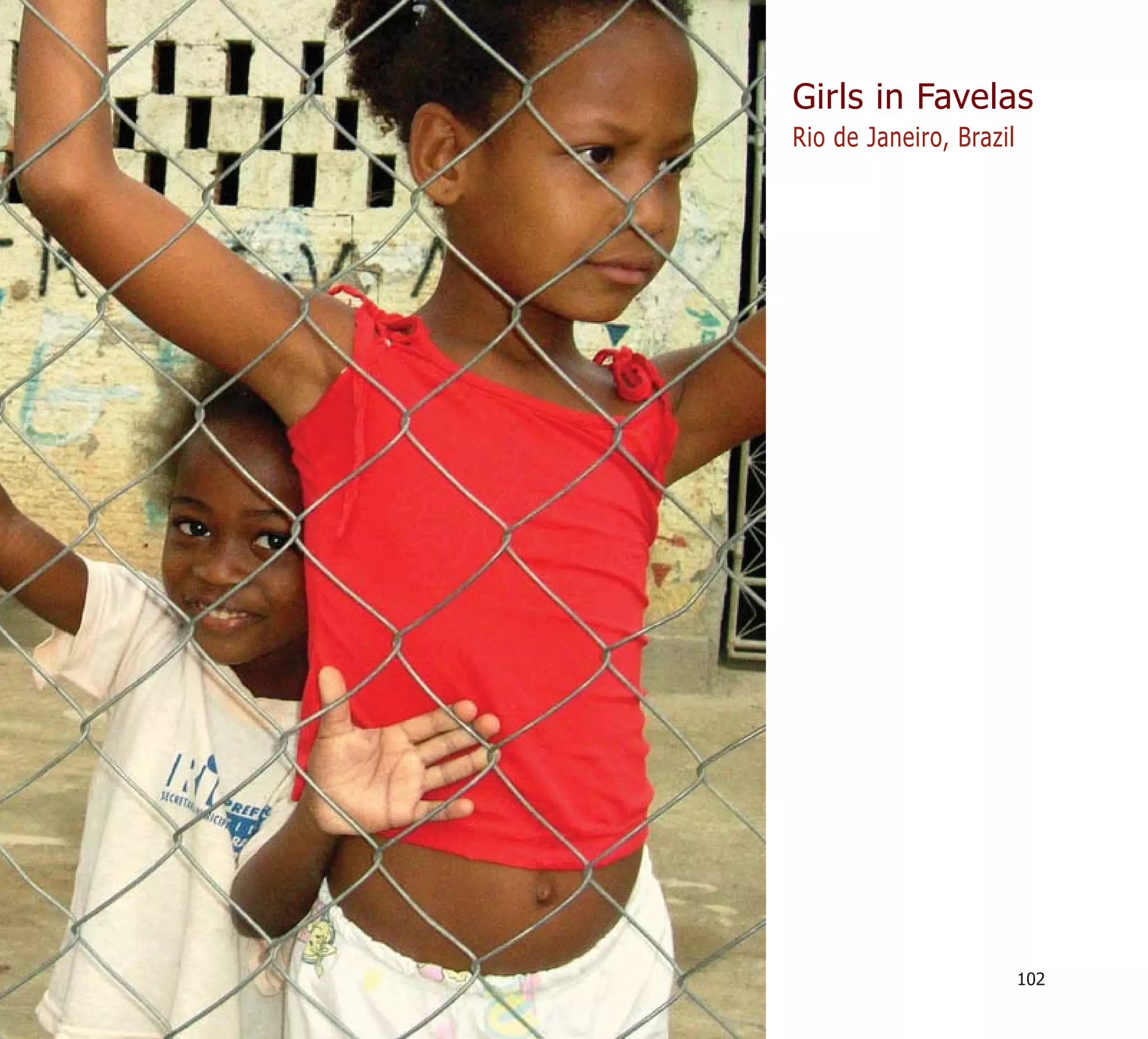 Girls in Favelas
Rio de Janeiro, Brazil




                         102
 