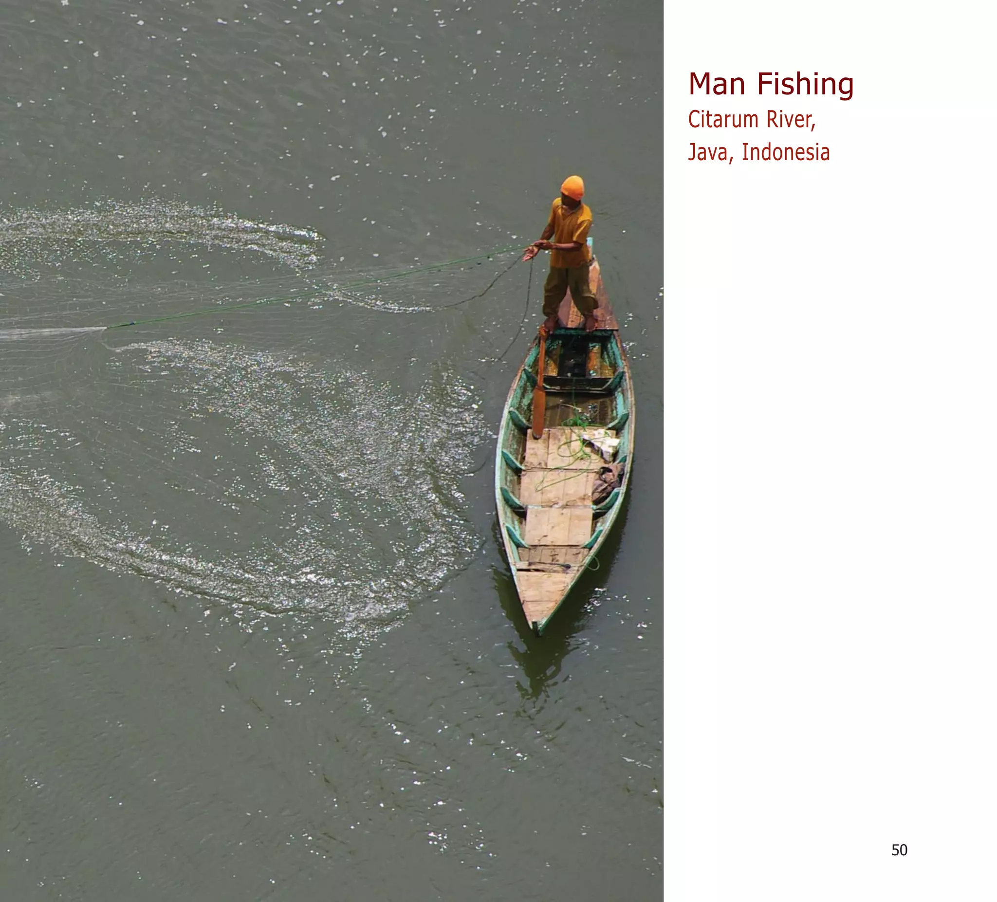 Man Fishing
Citarum River,
Java, Indonesia




                  50
 