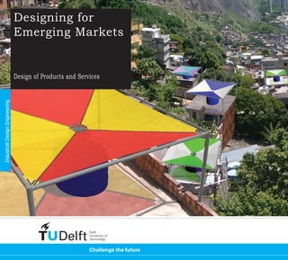 Designing for
                                Emerging Markets


                                Design of Products and Services
Industrial Design Engineering
 