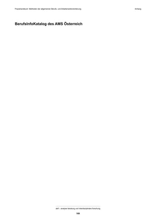 Praxishandbuch: Methoden der allgemeinen Berufs- und Arbeitsmarktorientierung
abif – analyse beratung und interdisziplinäre forschung
169
BerufsInfoKatalog des AMS Österreich
Anhang
 