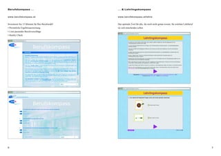 76
… & Lehrlingskompass
www.berufskompass.at/lehre
Das optimale Tool für alle, die noch nicht genau wissen, für welchen Lehrberuf
sie sich entscheiden sollen.
Berufskompass …
www.berufskompass.at
Investieren Sie 15 Minuten für Ihre Berufswahl!
• Persönliche Ergebnisauswertung
• Liste passender Berufsvorschläge
• Reality Check
 