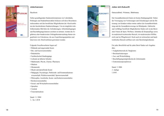 1918
Jobchancen
Studium
Neben grundlegenden Studieninformationen wie Lehrinhalte,
Prüfungen und StudentInnenzahlen befassen sich diese Broschüren
insbesondere mit den beruflichen Möglichkeiten der AbsolventIn-
nen der beschriebenen Studienrichtungen. Um ein möglichst wirk-
lichkeitsnahes Bild über die Anforderungen, Arbeitsbedingungen
und Beschäftigungschancen zeichnen zu können, wurden die Er-
gebnisse einer bundesweiten Arbeitgeberuntersuchung ebenso ein-
gearbeitet wie Erkentnisse, die aus ExpertInnengesprächen und
Interviews mit AbsolventInnen gewonnen wurden.
Folgende Einzelbroschüren liegen auf:
• Bildende und angewandte Kunst
• Bio- und Geowissenschaften
• Bodenkultur
• Fachhochschul-Studiengänge
• Lehramt an höheren Schulen
• Mathematik, Physik, Chemie, Pharmazie
• Medizin
• Montanistik
• Musik und darstellende Kunst
• Pädagogik, Psychologie, Publizistik- und Kommunikations-
wissenschaft, Politikwissenschaft, Sportwissenschaft
• Philosophie, Geschichte, Kunst- und Kulturwissenschaften
• Rechtswissenschaften
• Sozial- und Wirtschaftswissenschaften
• Sprachen
• Technik
• Veterinärmedizin
Stand: 11/2004
1,– bis 1,50 €
Jobs mit Zukunft
Gesundheit, Fitness, Wellness
Der Gesundheitsbereich bietet ein breites Betätigungsfeld. Neben
der Versorgung von Verletzungen und Erkrankungen und der Be-
treuung von Kranken stehen immer stärker die Gesundheitsförde-
rung und die Gesundheitsvorsorge im Mittelpunkt. Zahlreiche
und vielfältige berufliche Möglichkeiten finden sich in den Berei-
chen Fitness & Sport, Wellness, Schönheit & Körperpflege sowie
im medizinisch-technischen Bereich, im medizinischen Hilfsbe-
reich und im Pflegebereich. Doch auch im technischen und hand-
werklichen Bereich eröffnen sich viele Berufsmöglichkeiten.
Für jedes Berufsfeld und für jeden Beruf finden sich Angaben
über:
• Aufgabenbereiche & Tätigkeiten
• Berufsanforderungen
• Aus- und Weiterbildung
• Beschäftigungsmöglichkeiten & Arbeitsmarkt
• Einkommensperspektiven
Stand: 5/2004
2. Auflage
1,30 €
 