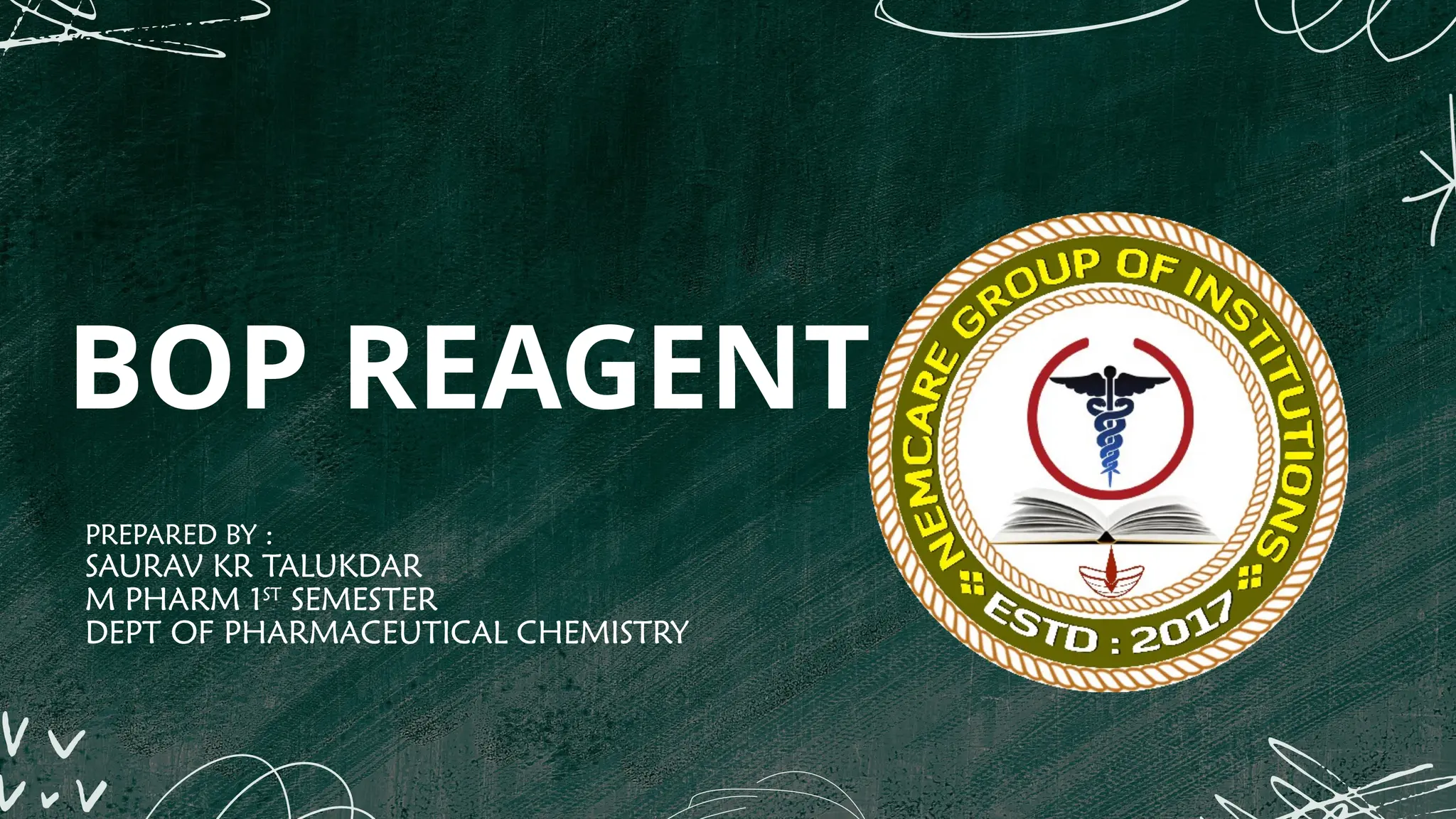 BOP REAGENT
PREPARED BY :
SAURAV KR TALUKDAR
M PHARM 1ST
SEMESTER
DEPT OF PHARMACEUTICAL CHEMISTRY
 