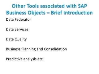 Data Federator
Data Services
Data Quality
Business Planning and Consolidation

Predictive analysis etc.

 