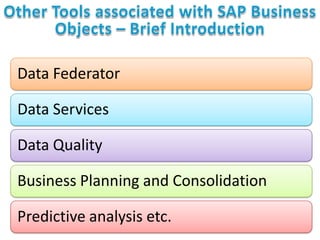 Data Federator
Data Services
Data Quality
Business Planning and Consolidation
Predictive analysis etc.

 
