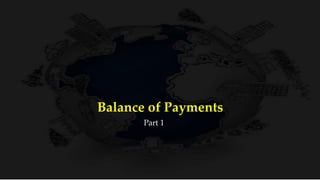 Balance of Payments
Part 1
 