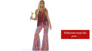 Different from the
past…
 