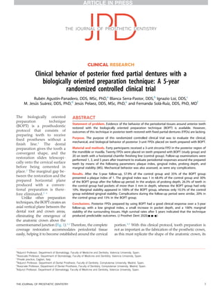 CLINICAL RESEARCH
Clinical behavior of posterior ﬁxed partial dentures with a
biologically oriented preparation technique: A 5-year
randomized controlled clinical trial
Rubén Agustín-Panadero, DDS, MSc, PhD,a
Blanca Serra-Pastor, DDS,b
Ignazio Loi, DDS,c
M. Jesús Suárez, DDS, PhD,d
Jesús Pelaez, DDS, MSc, PhD,e
and Fernanda Solá-Ruíz, DDS, PhD, MDf
The biologically oriented
preparation technique
(BOPT) is a prosthodontic
protocol that consists of
preparing teeth to receive
ﬁxed prostheses without a
ﬁnish line.1
The dental
preparation gives the tooth a
convergent shape, and the
restoration slides telescopi-
cally onto the cervical surface
before being cemented in
place.2
The marginal gap be-
tween the restoration and the
prepared horizontal plane
produced with a conven-
tional preparation is there-
fore eliminated.2-4
Unlike other preparation
techniques, the BOPT creates an
axial vertical plane between the
dental root and crown areas,
eliminating the emergence of
the anatomic crown above the
cementoenamel junction (Fig. 1).1,2
Therefore, the complete
coverage restoration accommodates periodontal tissue
easily, helping it to become established around the cervical
portion.3,5
With this clinical protocol, tooth preparation is
not as important as the fabrication of the prosthetic crown,
as this must replicate the shape of the anatomic crown, its
a
Adjunct Professor, Department of Stomatology, Faculty of Medicine and Dentistry, Valencia University, Spain.
b
Associate Professor, Department of Stomatology, Faculty of Medicine and Dentistry, Valencia University, Spain.
c
Private practice, Cagliari, Italy.
d
Adjunct Professor, Department of Dental Prosthesis, Faculty of Dentistry, Complutense University, Madrid, Spain.
e
Associate Professor, Department of Dental Prosthesis, Faculty of Dentistry, Complutense University, Madrid, Spain.
f
Adjunct Professor, Department of Stomatology, Faculty of Medicine and Dentistry, Valencia University, Spain.
ABSTRACT
Statement of problem. Evidence of the behavior of the periodontal tissues around anterior teeth
restored with the biologically oriented preparation technique (BOPT) is available. However,
outcomes of this technique in posterior teeth restored with ﬁxed partial dentures (FPDs) are lacking.
Purpose. The purpose of this randomized controlled clinical trial was to evaluate the clinical,
mechanical, and biological behavior of posterior 3-unit FPDs placed on teeth prepared with BOPT.
Material and methods. Forty participants received a 3-unit zirconia FPD in the posterior region of
the mandible or maxilla. Twenty FPDs were placed on teeth prepared with BOPT (study group) and
20 on teeth with a horizontal chamfer ﬁnishing line (control group). Follow-up examinations were
performed 1, 3, and 5 years after treatment to evaluate periodontal responses around the prepared
teeth by means of the following parameters: plaque index, gingival index, probing depth, and
marginal stability (MS). Mechanical behavior was also assessed, as were any complications.
Results. After the 5-year follow-up, 57.9% of the control group and 35% of the BOPT group
presented a plaque index of 1. The gingival index was 1 in 68.4% of the control group and 30%
of the BOPT group after the follow-up period. In the analysis of probing depth, 26.3% of teeth in
the control group had pockets of more than 3 mm in depth, whereas the BOPT group had only
10%. Marginal stability appeared in 100% of the BOPT group, whereas only 10.5% of the control
group exhibited gingival stability. Complications during the follow-up period were similar, 20% in
the control group and 15% in the BOPT group.
Conclusions. Posterior FPDs prepared by using BOPT had a good clinical response over a 5-year
follow-up, with a low gingival index, a small increase in pocket depth, and a 100% marginal
stability of the surrounding tissues. High survival rates after 5 years indicated that the technique
produced predictable outcomes. (J Prosthet Dent 2020;-:---)
THE JOURNAL OF PROSTHETIC DENTISTRY 1
 