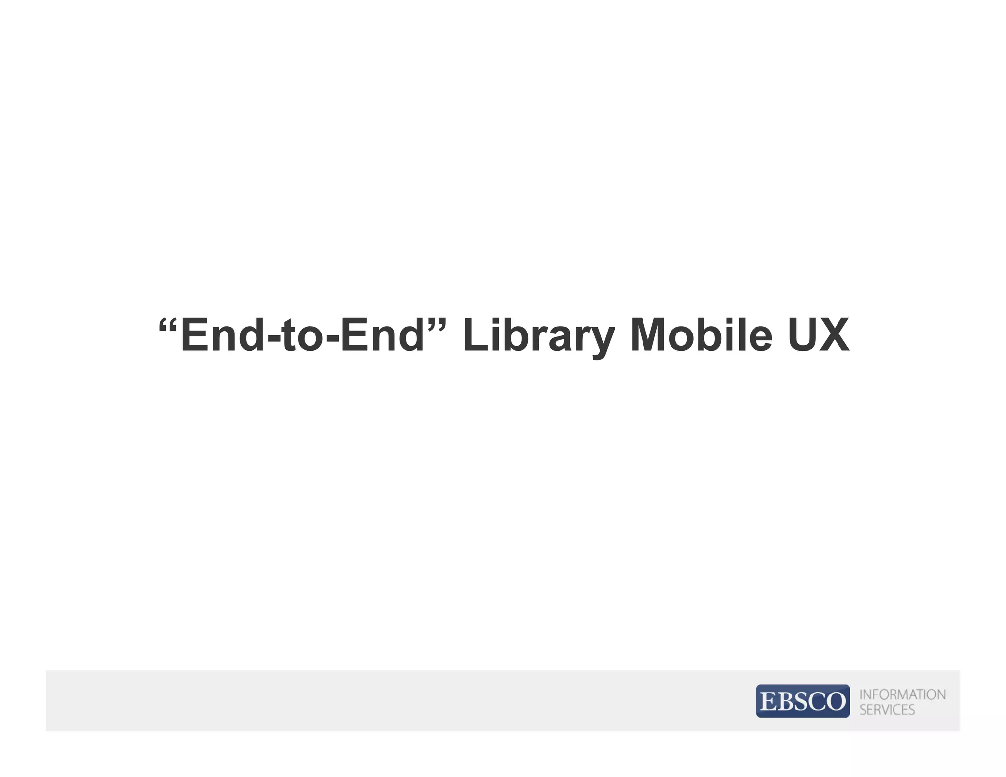“End-to-End” Library Mobile UX
 