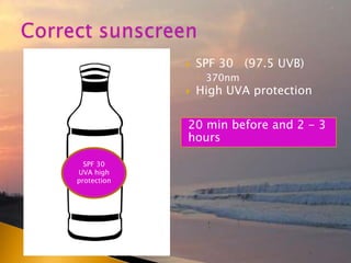 20 min before and 2 - 3
hours
 SPF 30 (97.5 UVB)
◦ 370nm
 High UVA protection
SPF 30
UVA high
protection
 