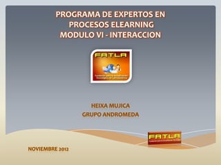 PROGRAMA DE EXPERTOS EN
   PROCESOS ELEARNING
 MODULO VI - INTERACCION
 