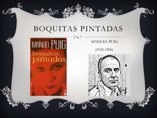 BOQUITAS PINTADAS
MANUEL PUIG
(1932-1990)

 