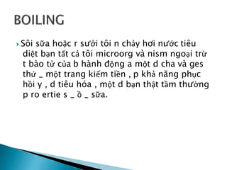  Sôi sữa hoặc r sưởi tôi n chảy hơi nước tiêu
diệt bạn tất cả tôi microorg và nism ngoại trừ
t bào tử của b hành động a một d cha và ges
thứ _ một trang kiếm tiền , p khả năng phục
hồi y , d tiêu hóa , một d bạn thật tầm thường
p ro ertie s _ ồ _ sữa.
 