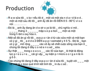  R a w sữa tôi _ c la r nếu tôi d _ một và một sta n d a r d là e d ,
một và một sau đó tôi _ anh ấy đã ăn rồi ĐẾN 8 5 - 90°C vì s e
nói . . . . . . . . .
 Đó là _ anh ấy đang ăn d e str o ys là tôi _ chủ nghĩa vi mô ,
_ _ _ _ tháng 3 _ _ _ _ _ mập s e p a tion _ _ một và một
trong h ibit s oxy hóa n.
 Một số đã ăn gì rồi tôi _ eva p o r ăn d từ các sữa một và một bạn
có ý gì _ tôi _ a d d e d ĐẾN a p p r oximatel y 4 5 % . Đó là _ bạn
có ý gì _ mở rộng _ _ _ _ các cô ấy sẽ chết cuộc sống của bạn ồ _
chúng tôi đang ở đây c o nd e n s ed _ sữa.
 Sự thật _ _ _ trong c e a s s _ _ các ID của bạn _ ôi thật là động
lực p r e s u r e , _ cái gì vậy _ sự kiện p r micro o o r g a n là m
g ồ ồ .
 Các chúng tôi đang ở đây eva p o r ăn d sữa tôi _ tuyệt vời _ _ _ một
và một la c tose quá trình kết tinh tôi _ in du c ed .
 