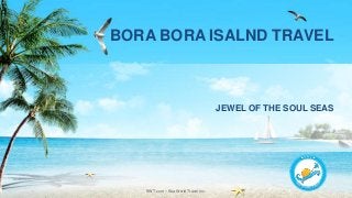 SWT.com – Sea World Travel Inc.
JEWEL OF THE SOUL SEAS
BORA BORA ISALND TRAVEL
 
