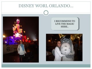 DISNEY WORL ORLANDO… I RECOMMEND TO LIVE THE MAGIC HERE.. 