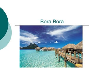 Bora Bora
 
