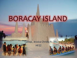BORACAY ISLAND Calleja, Jessica Christa R. HF22 