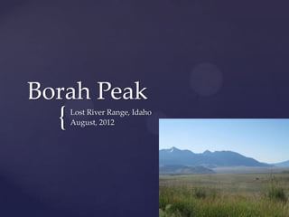 Borah Peak

{

Lost River Range, Idaho
August, 2012

 