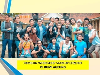 PAMILON WORKSHOP STAN UP COMEDY
DI BUMI AGEUNG
 