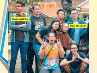 BUDI KUSUMAH
TOMY MALEWA
 