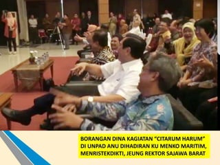 BORANGAN DINA KAGIATAN “CITARUM HARUM”
DI UNPAD ANU DIHADIRAN KU MENKO MARITIM,
MENRISTEKDIKTI, JEUNG REKTOR SAJAWA BARAT
 