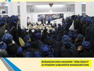 BORANGAN DINA KAGIATAN “SÉBA BADUY”
DI PENDOPO KABUPATÉN RANGKASBITUNG
 