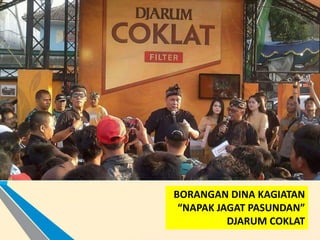 BORANGAN DINA KAGIATAN
“NAPAK JAGAT PASUNDAN”
DJARUM COKLAT
 