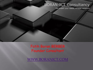 Fatih Boran BERBER
 Founder Consultant

WWW.BORANICT.COM
 