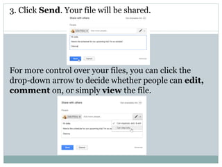3. Click Send. Your file will be shared.
For more control over your files, you can click the
drop-down arrow to decide whether people can edit,
comment on, or simply view the file.
 