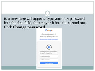 6. A new page will appear. Type your new password
into the first field, then retype it into the second one.
Click Change password.
 