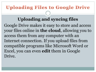 3. The file(s) will be uploaded to your Google Drive.
Depending on your browser and operating system, you
may be able to u...