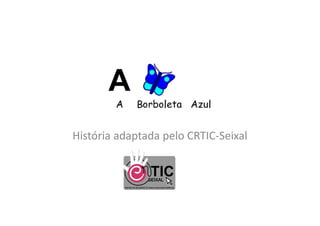 História adaptada pelo CRTIC-Seixal
 