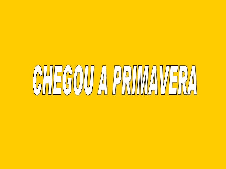 CHEGOU A PRIMAVERA 
