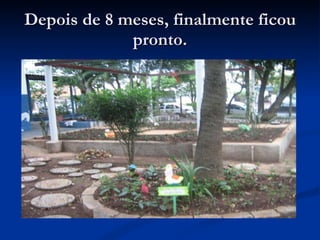 Depois de 8 meses, finalmente ficou pronto. 