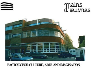 FACTORY FOR CULTURE, ARTS AND IMAGINATION 