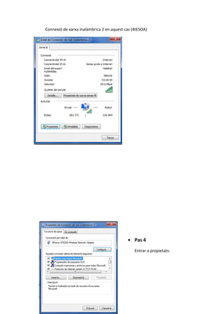 Connexió de xarxa inalàmbrica 2 en aquest cas (4tESOA)
• Pas 4
Entrar a propietats:
 