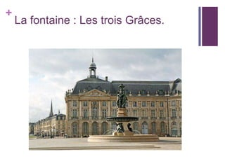 La fontaine : Les trois Grâces.