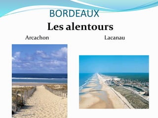 BORDEAUX
Arcachon Lacanau
Les alentours
 