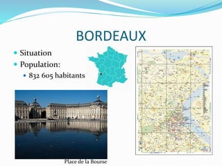 BORDEAUX
 Situation
 Population:
 832 605 habitants (2008)
Place de la Bourse
 