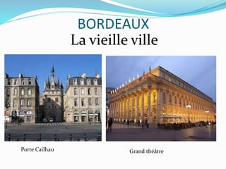 BORDEAUX
La vieille ville
Grand théâtrePorte Cailhau
 