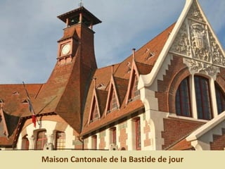 Maison Cantonale de la Bastide de jour
 