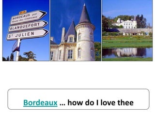 Bordeaux … how do I love thee
 