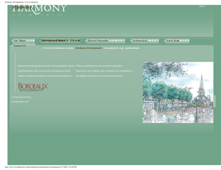 Bordeaux Developments • Live in Harmony

                                                                                                                                                                                                                      News
           Harmony




       q   Our Vision                     q       Development Team                            q   Discover Harmony                          q   Environment                    q   Learn More

       q   Contact Us
                                              r   OverviewCopithorne Familyr Bordeaux Developmentsr Consultant Groupr partnerships
                                                         r




               Bordeaux Developments is owned and managed by a group With an established track record of leadership in

               of professionals with over 25 years of experience in the              innovation and integrity, they continue to be committed to

               business of land, housing and commercial development.                 the highest standard of service and performance.




       © Copyright Bordeaux

       Developments 2007
                                                                                                                                                              Share your ideas. Survey, mailing list, comments. ›››




http://www.liveinharmony.ca/development-team/bordeaux-developments/2/7/2008 2:45:06 PM
 